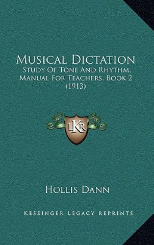 Książka Musical Dictation: Study of Tone and Rhythm, Manual for Teachers, Book 2 (1913) Hollis Dann