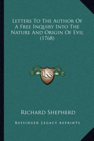 Kniha Letters to the Author of a Free Inquiry Into the Nature and Origin of Evil (1768) Richard Shepherd