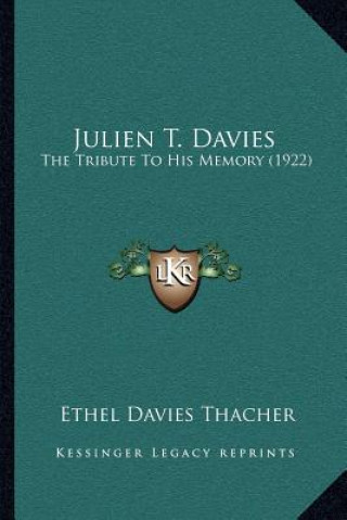 Książka Julien T. Davies: The Tribute To His Memory (1922) Ethel Davies Thacher