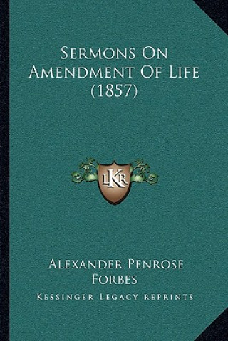 Kniha Sermons on Amendment of Life (1857) Alexander Penrose Forbes