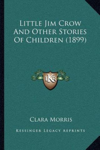 Knjiga Little Jim Crow And Other Stories Of Children (1899) Clara Morris