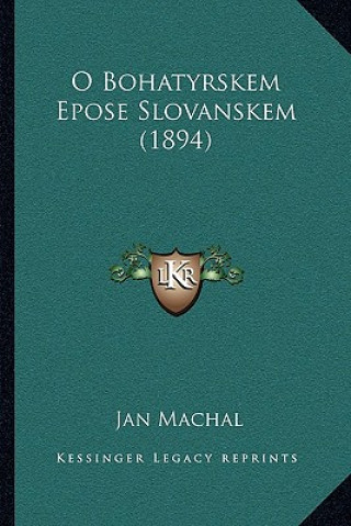 Könyv O Bohatyrskem Epose Slovanskem (1894) Jan Machal