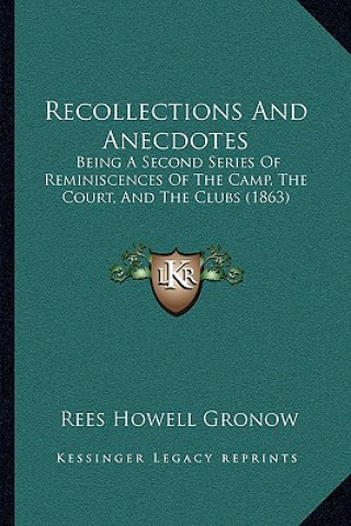 Carte Recollections and Anecdotes: Being a Second Series of Reminiscences of the Camp, the Court, and the Clubs (1863) Rees Howell Gronow