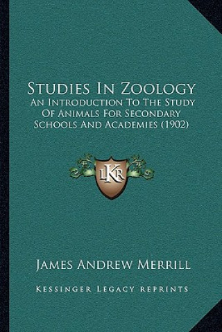 Książka Studies in Zoology: An Introduction to the Study of Animals for Secondary Schools and Academies (1902) James Andrew Merrill