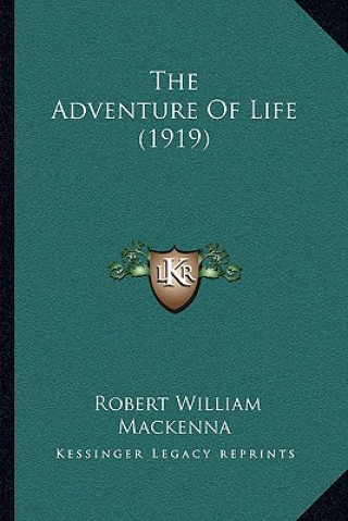 Kniha The Adventure of Life (1919) Robert William MacKenna