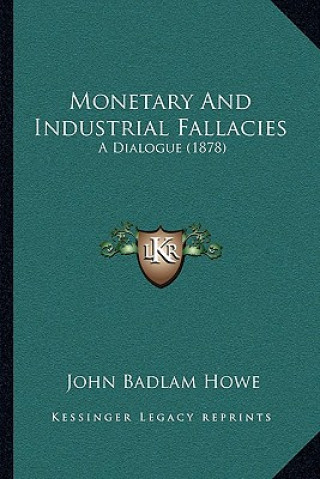Livro Monetary and Industrial Fallacies: A Dialogue (1878) John Badlam Howe