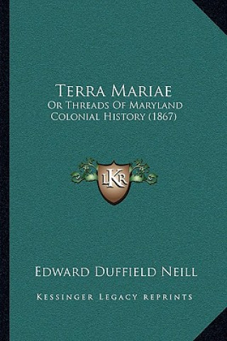 Kniha Terra Mariae: Or Threads Of Maryland Colonial History (1867) Edward Duffield Neill