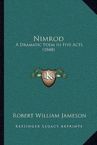 Kniha Nimrod: A Dramatic Poem in Five Acts (1848) Robert William Jameson