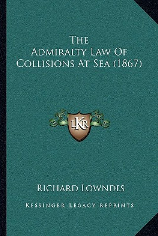 Könyv The Admiralty Law of Collisions at Sea (1867) Richard Lowndes