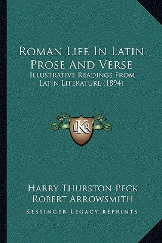 Buch Roman Life in Latin Prose and Verse: Illustrative Readings from Latin Literature (1894) Harry Thurston Peck