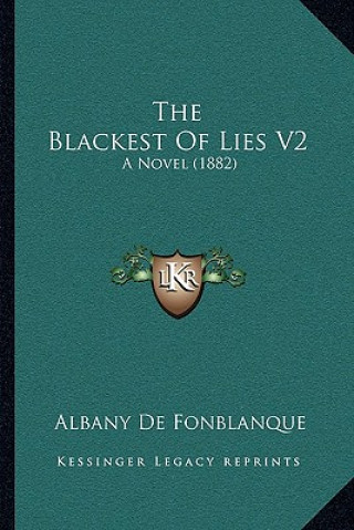 Kniha The Blackest of Lies V2: A Novel (1882) Albany De Fonblanque