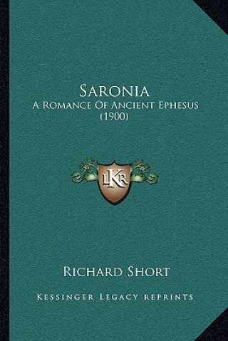 Kniha Saronia: A Romance of Ancient Ephesus (1900) Richard Short