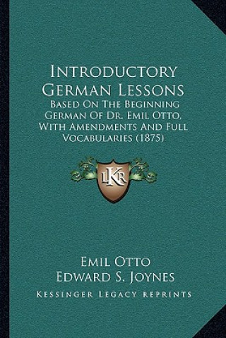 Buch Introductory German Lessons: Based on the Beginning German of Dr. Emil Otto, with Amendments and Full Vocabularies (1875) Emil Otto