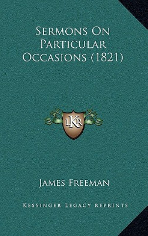 Kniha Sermons on Particular Occasions (1821) James Freeman