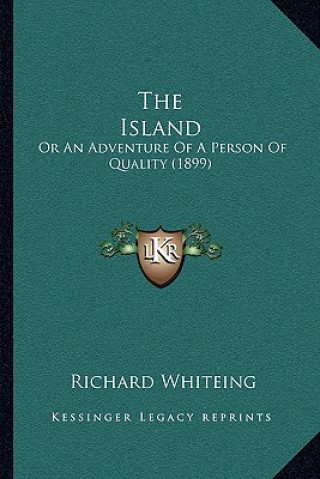 Knjiga The Island: Or an Adventure of a Person of Quality (1899) Richard Whiteing