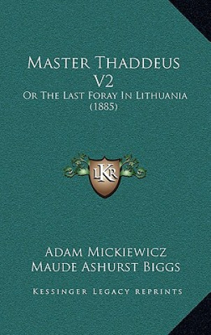 Knjiga Master Thaddeus V2: Or the Last Foray in Lithuania (1885) Adam Mickiewicz