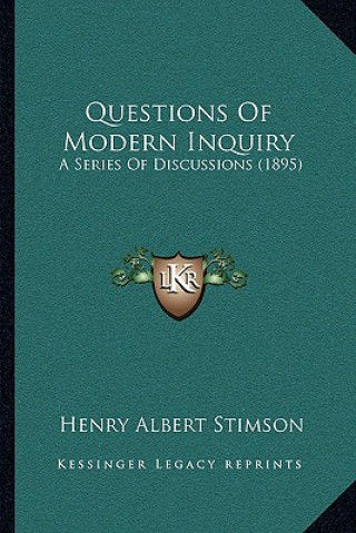 Kniha Questions of Modern Inquiry: A Series of Discussions (1895) Henry Albert Stimson