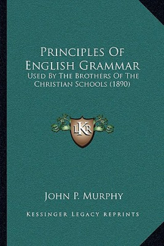 Książka Principles of English Grammar: Used by the Brothers of the Christian Schools (1890) John P. Murphy