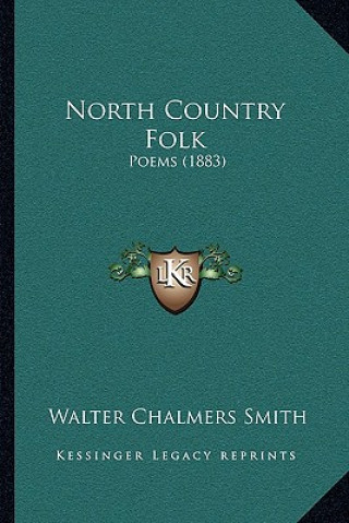 Knjiga North Country Folk: Poems (1883) Walter Chalmers Smith