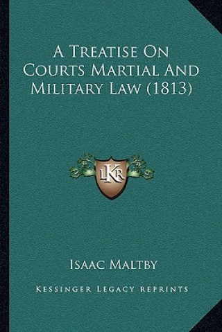 Carte A Treatise on Courts Martial and Military Law (1813) Isaac Maltby
