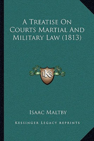 Książka A Treatise on Courts Martial and Military Law (1813) Isaac Maltby