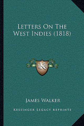 Kniha Letters on the West Indies (1818) James Walker