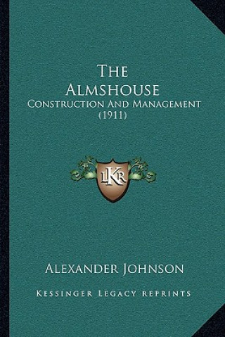 Kniha The Almshouse: Construction and Management (1911) Alexander Johnson
