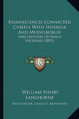 Carte Reminiscences Connected Chiefly with Inveresk and Musselburgh: And Sketches of Family Histories (1893) William Henry Langhorne