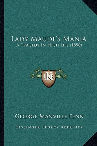 Buch Lady Maude's Mania: A Tragedy In High Life (1890) George Manville Fenn