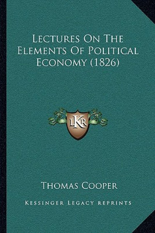 Book Lectures on the Elements of Political Economy (1826) Thomas Cooper