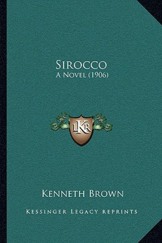 Knjiga Sirocco: A Novel (1906) Kenneth Brown