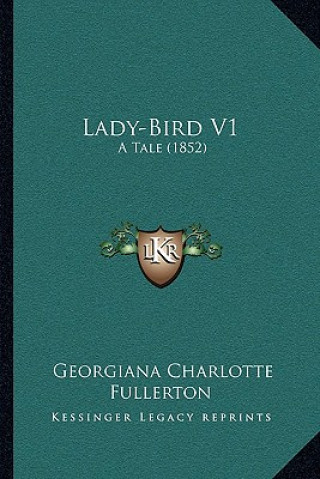 Buch Lady-Bird V1: A Tale (1852) Georgiana Charlotte Fullerton