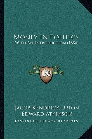 Livre Money in Politics: With an Introduction (1884) Jacob Kendrick Upton