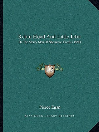 Carte Robin Hood and Little John: Or the Merry Men of Sherwood Forest (1850) Pierce Egan