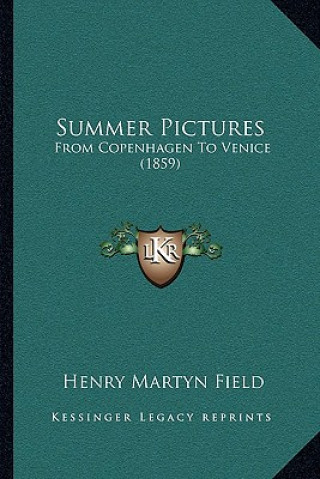 Książka Summer Pictures: From Copenhagen to Venice (1859) Henry Martyn Field