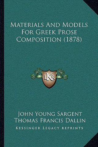 Carte Materials and Models for Greek Prose Composition (1878) John Young Sargent