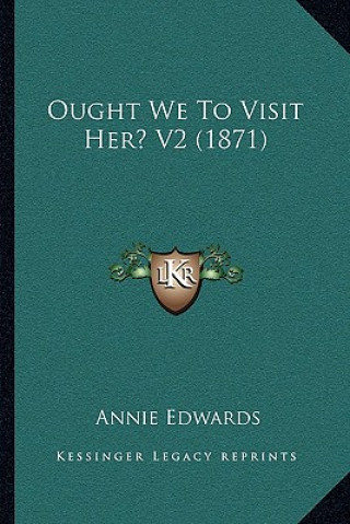 Książka Ought We to Visit Her? V2 (1871) Annie Edwards