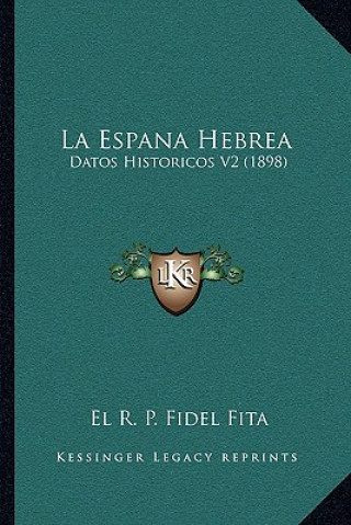 Kniha La Espana Hebrea: Datos Historicos V2 (1898) El R. P. Fidel Fita