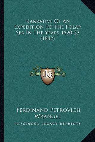 Book Narrative of an Expedition to the Polar Sea in the Years 1820-23 (1842) Ferdinand Petrovich Wrangel