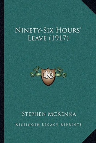 Könyv Ninety-Six Hours' Leave (1917) Stephen McKenna