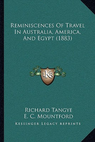 Книга Reminiscences of Travel in Australia, America, and Egypt (1883) Richard Tangye