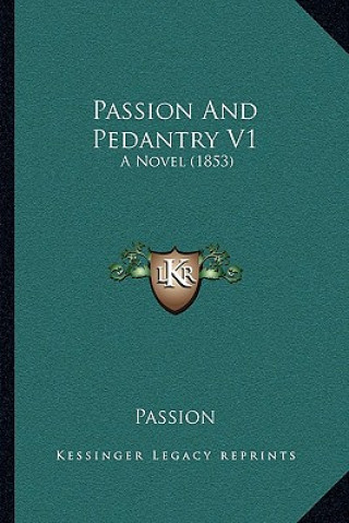 Kniha Passion and Pedantry V1: A Novel (1853) Passion