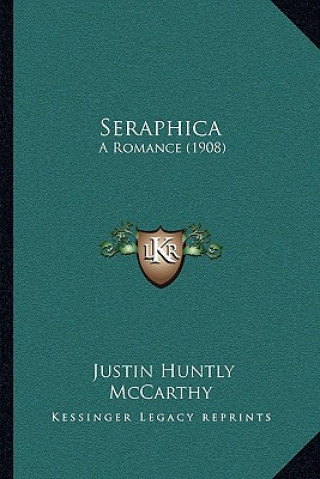 Buch Seraphica: A Romance (1908) Justin Huntly McCarthy