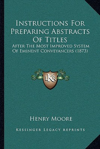 Carte Instructions for Preparing Abstracts of Titles: After the Most Improved System of Eminent Conveyancers (1873) Henry Moore