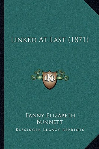 Knjiga Linked at Last (1871) Fanny Elizabeth Bunnett