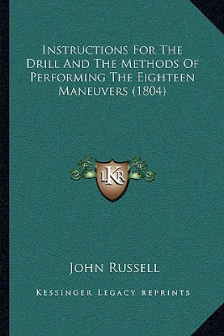 Könyv Instructions for the Drill and the Methods of Performing the Eighteen Maneuvers (1804) John Russell