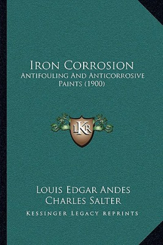 Kniha Iron Corrosion: Antifouling and Anticorrosive Paints (1900) Louis Edgar Andes