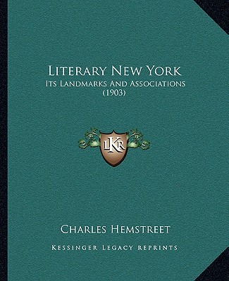 Kniha Literary New York: Its Landmarks and Associations (1903) Charles Hemstreet