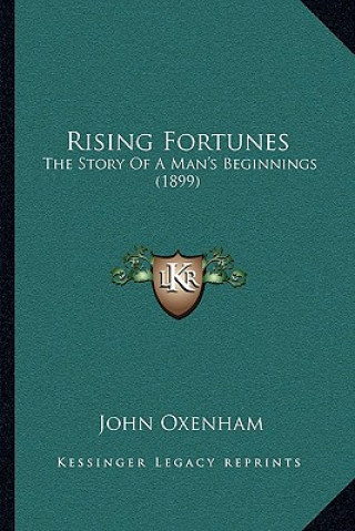 Livre Rising Fortunes: The Story Of A Man's Beginnings (1899) John Oxenham