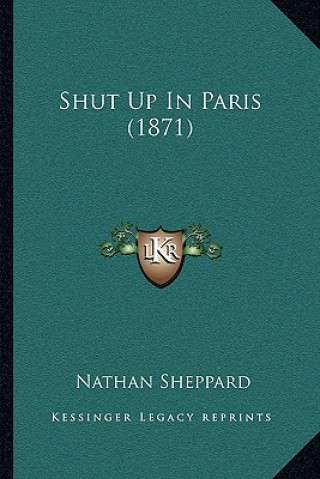 Könyv Shut Up in Paris (1871) Nathan Sheppard
